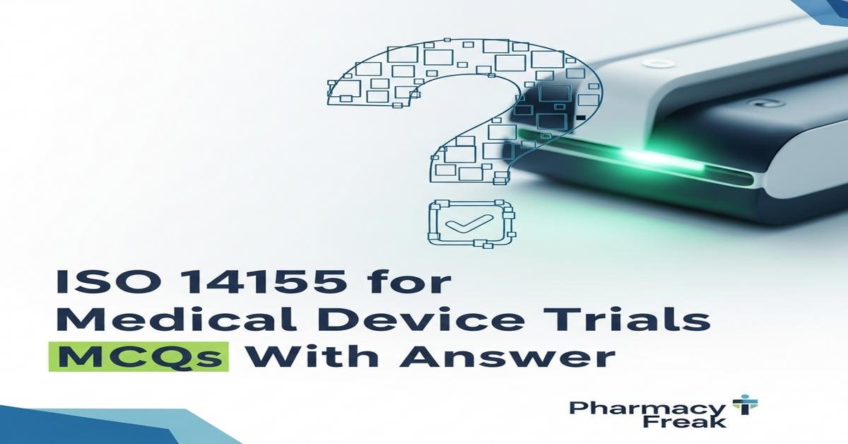 ISO 14155 for medical device trials MCQs With Answer