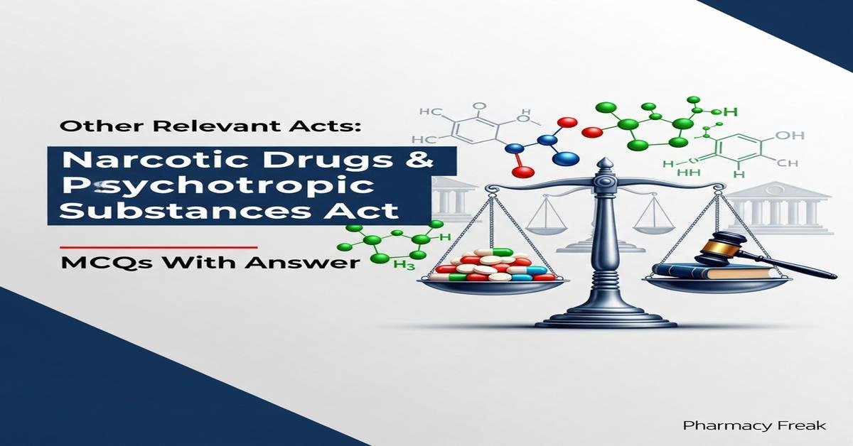 Other relevant Acts: Narcotic Drugs & Psychotropic Substances Act MCQs With Answer
