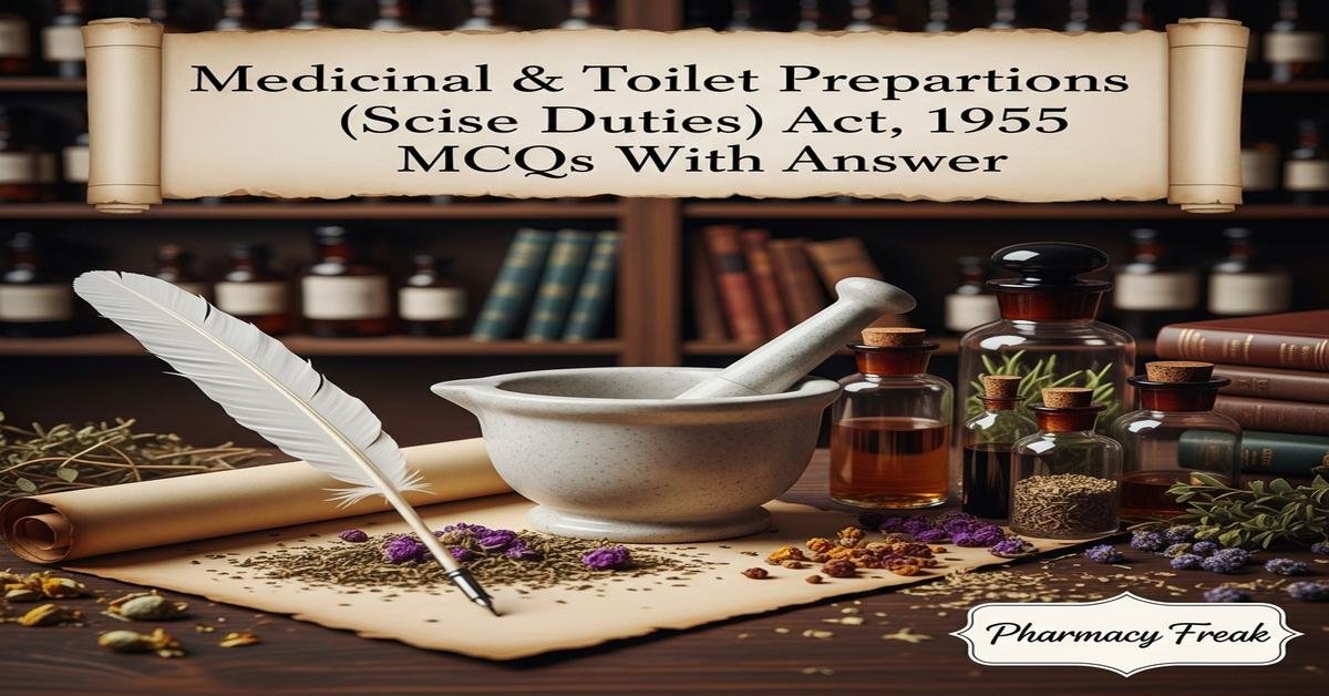 Medicinal & Toilet Preparations (Excise Duties) Act, 1955 MCQs With Answer