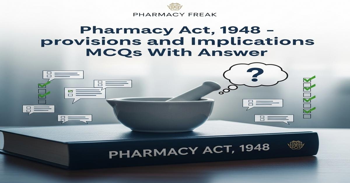 Pharmacy Act, 1948 – provisions and implications MCQs With Answer