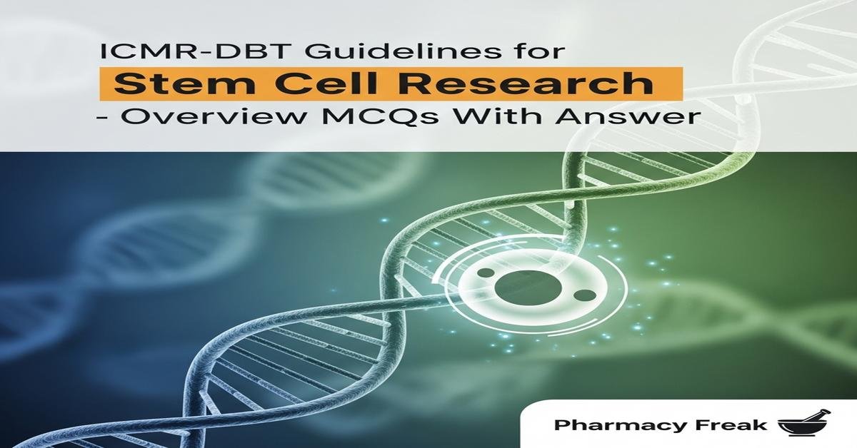 ICMR-DBT Guidelines for Stem Cell Research – overview MCQs With Answer