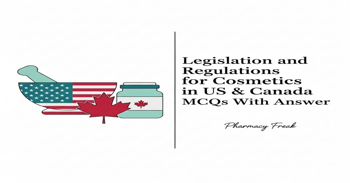Legislation and regulations for cosmetics in US & Canada MCQs With Answer