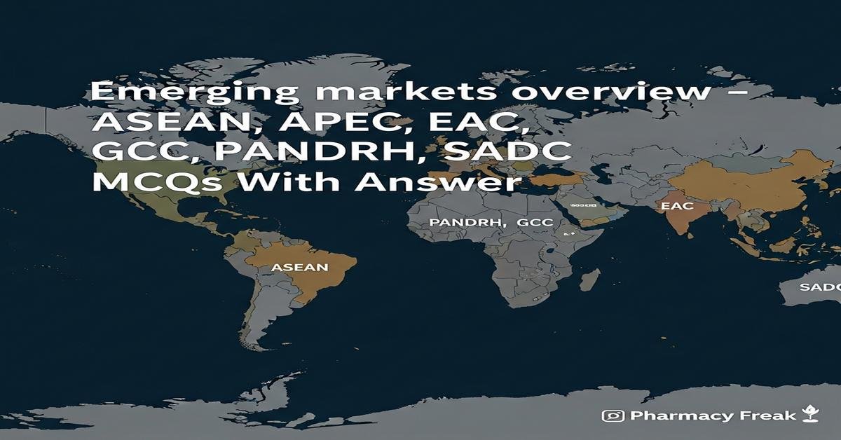 Emerging markets overview – ASEAN, APEC, EAC, GCC, PANDRH, SADC MCQs With Answer
