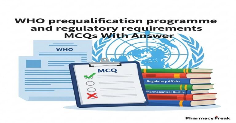 WHO prequalification programme and regulatory requirements MCQs With Answer