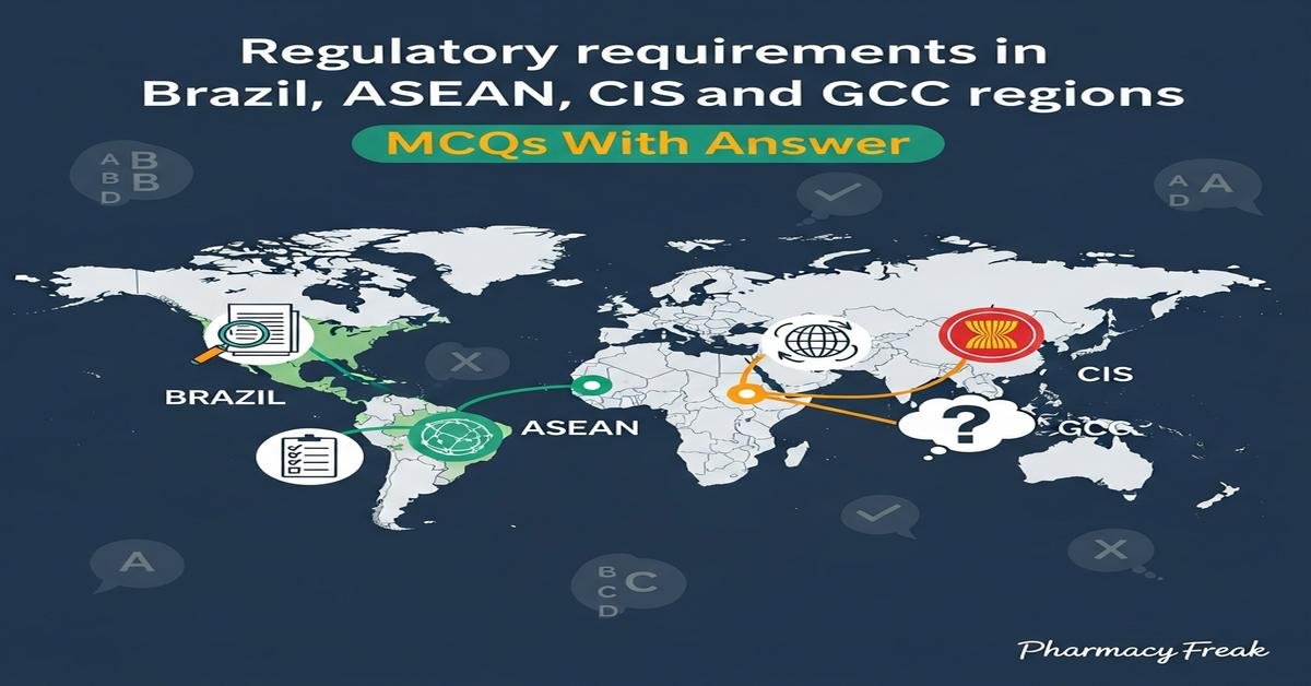 Regulatory requirements in Brazil, ASEAN, CIS and GCC regions MCQs With Answer