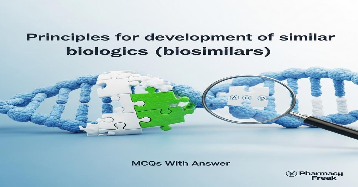 Principles for development of similar biologics (biosimilars) MCQs With Answer