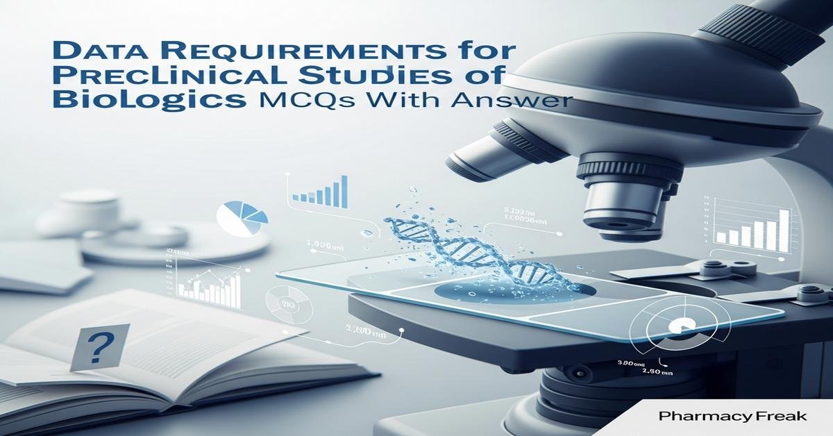 Data requirements for preclinical studies of biologics MCQs With Answer