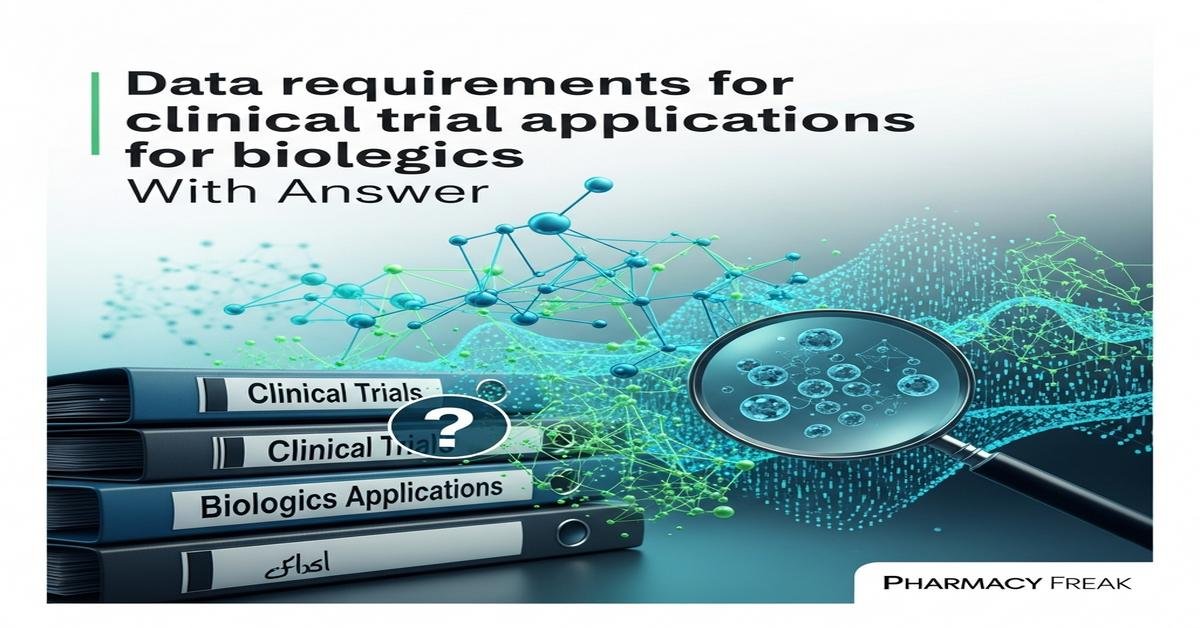 Data requirements for clinical trial applications for biologics MCQs With Answer