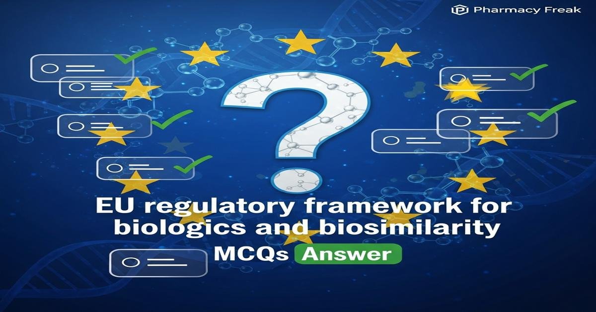 EU regulatory framework for biologics and biosimilarity MCQs With Answer