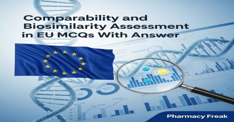 Comparability and biosimilarity assessment in EU MCQs With Answer