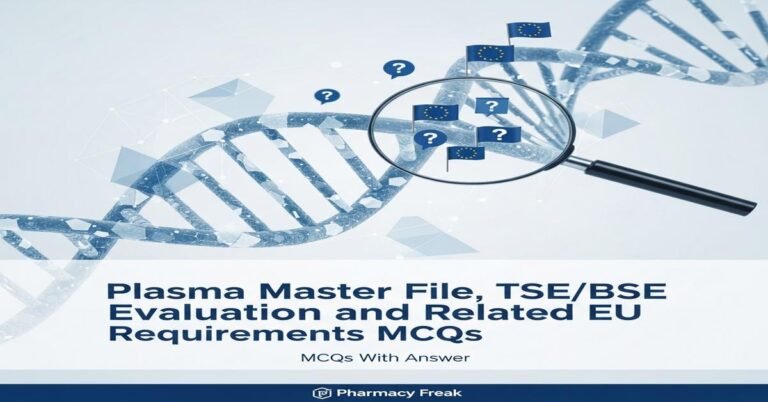 Plasma master file, TSE/BSE evaluation and related EU requirements MCQs With Answer