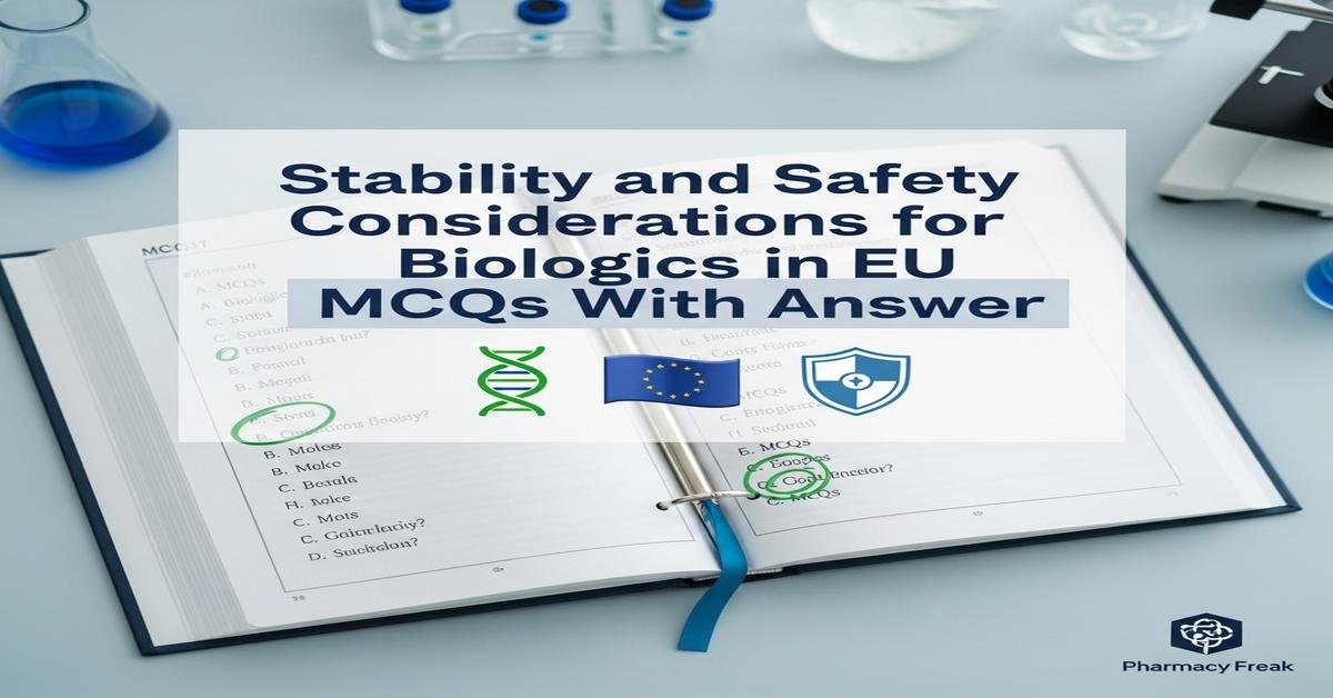 Stability and safety considerations for biologics in EU MCQs With Answer