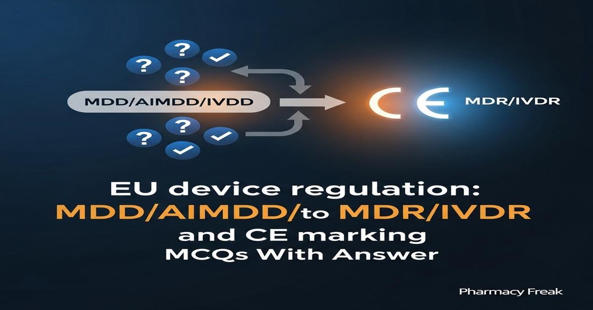EU device regulation: MDD/AIMDD/IVDD to MDR/IVDR and CE marking MCQs With Answer