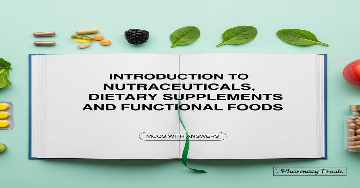 Introduction to nutraceuticals, dietary supplements and functional foods MCQs With Answer