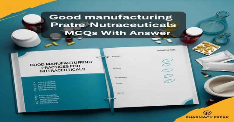 Good manufacturing practices for nutraceuticals MCQs With Answer
