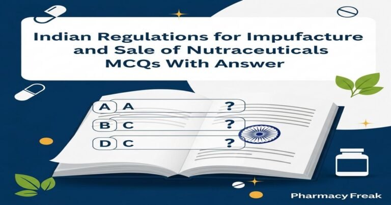 Indian regulations for import, manufacture and sale of nutraceuticals MCQs With Answer