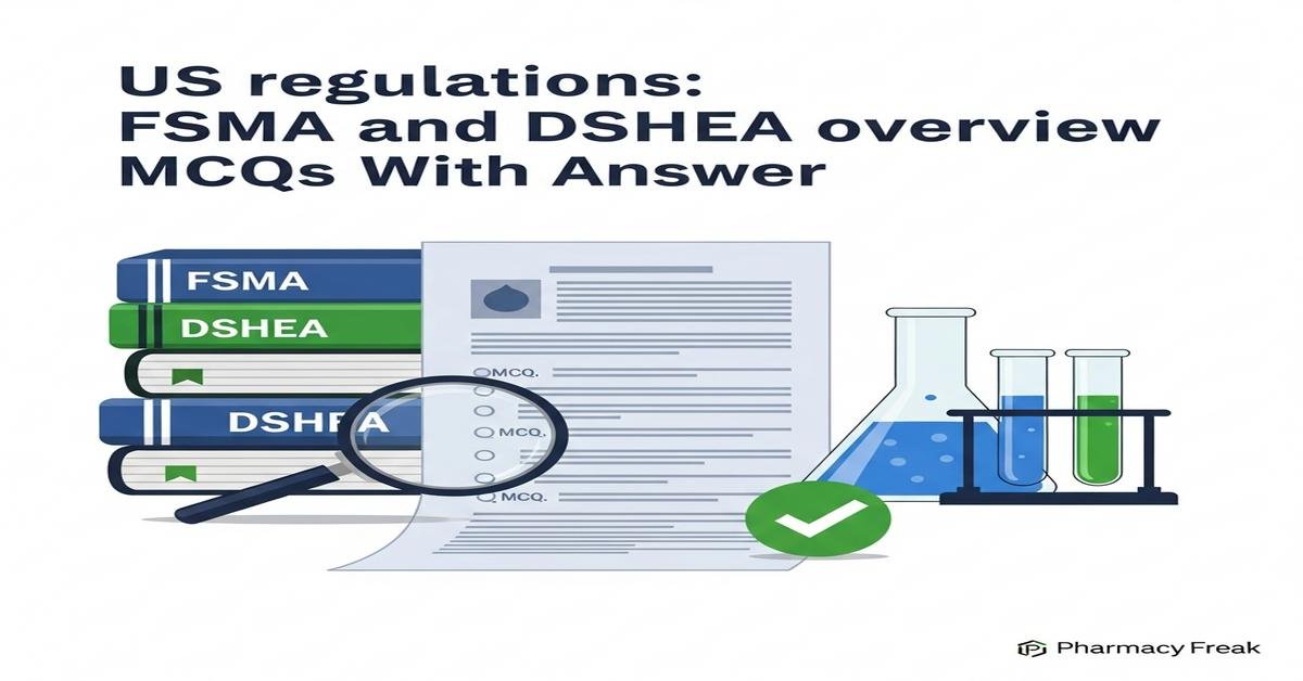 US regulations: FSMA and DSHEA overview MCQs With Answer