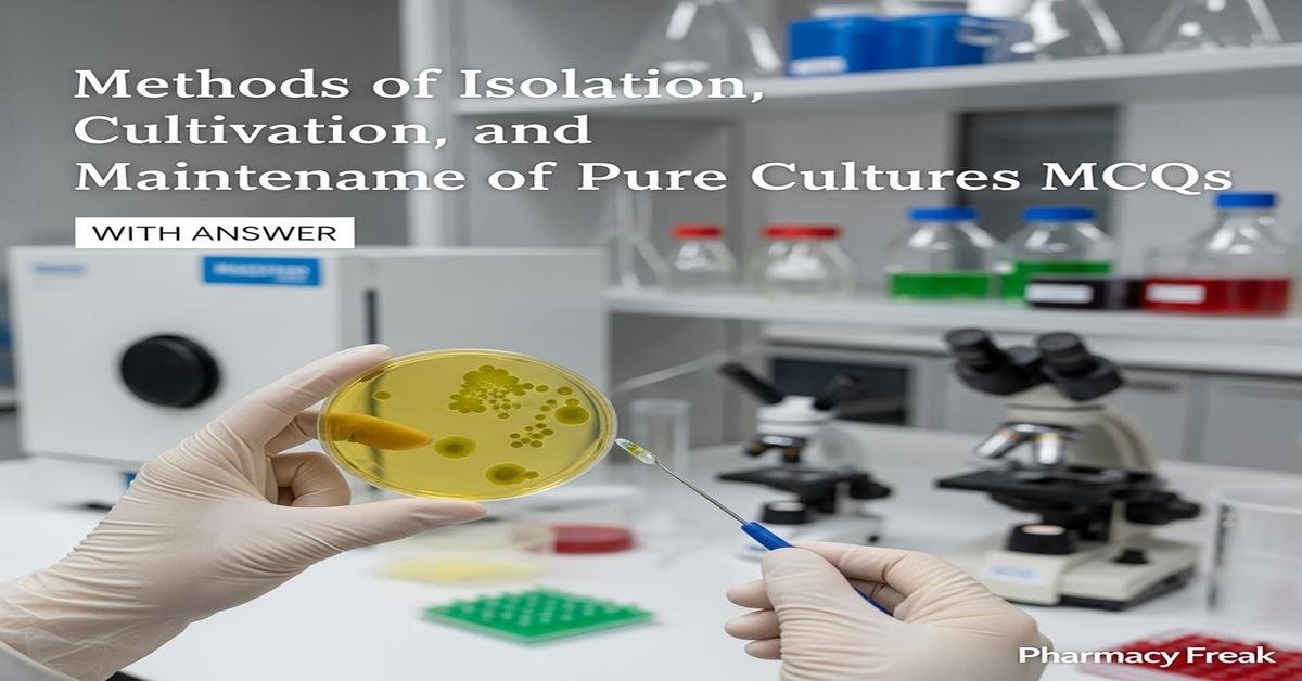 Methods of isolation, cultivation and maintenance of pure cultures MCQs With Answer
