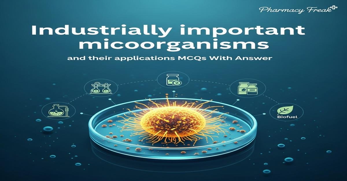 Industrially important microorganisms and their applications MCQs With Answer