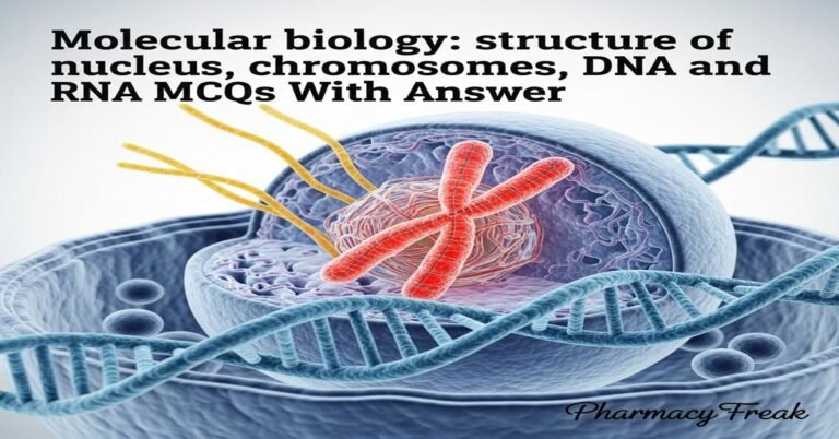 Molecular biology: structure of nucleus, chromosomes, DNA and RNA MCQs With Answer