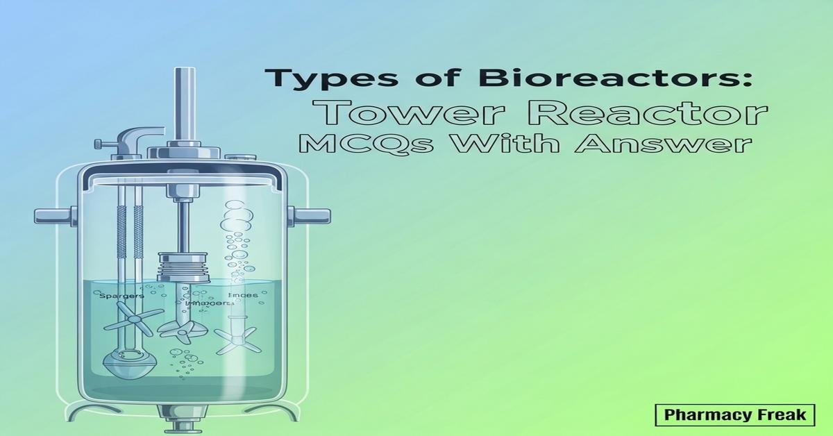 Types of bioreactors: Tower reactor MCQs With Answer