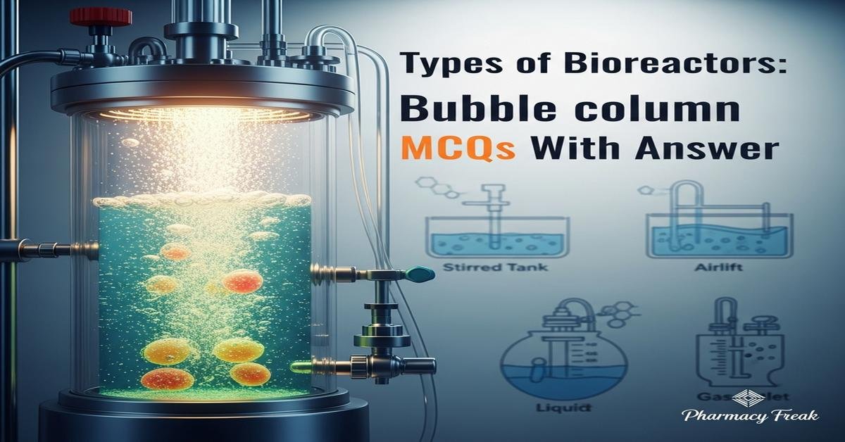 Types of bioreactors: Bubble column MCQs With Answer