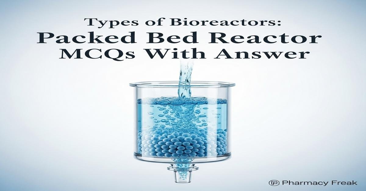 Types of bioreactors: Packed bed reactor MCQs With Answer