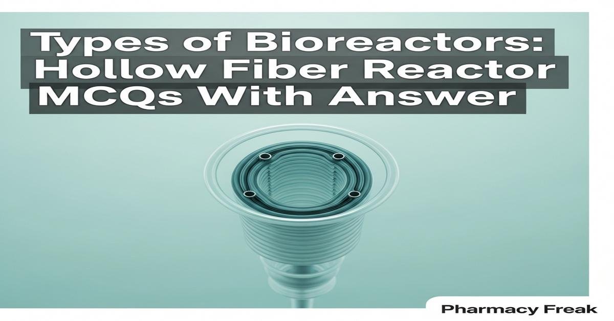Types of bioreactors: Hollow fiber reactor MCQs With Answer