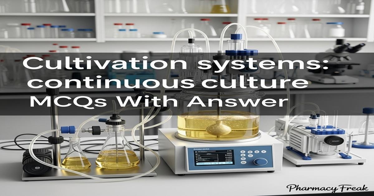 Cultivation systems: continuous culture MCQs With Answer