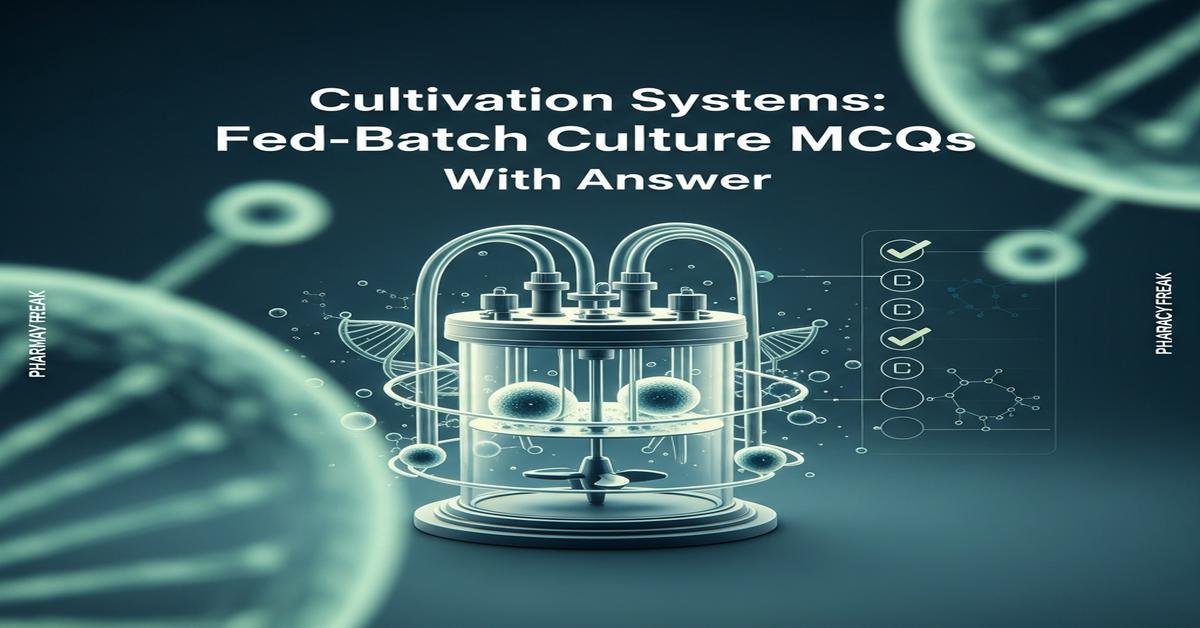 Cultivation systems: fed-batch culture MCQs With Answer