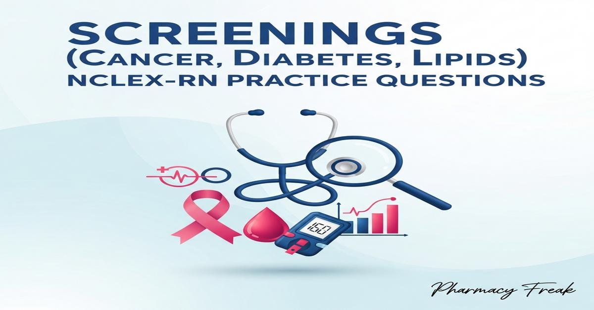 Screenings (cancer, diabetes, lipids) NCLEX-RN Practice Questions