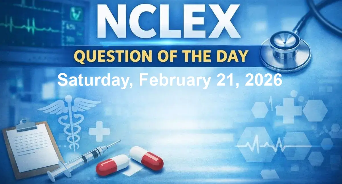 NCLEX Question of the Day - Saturday, February 21, 2026