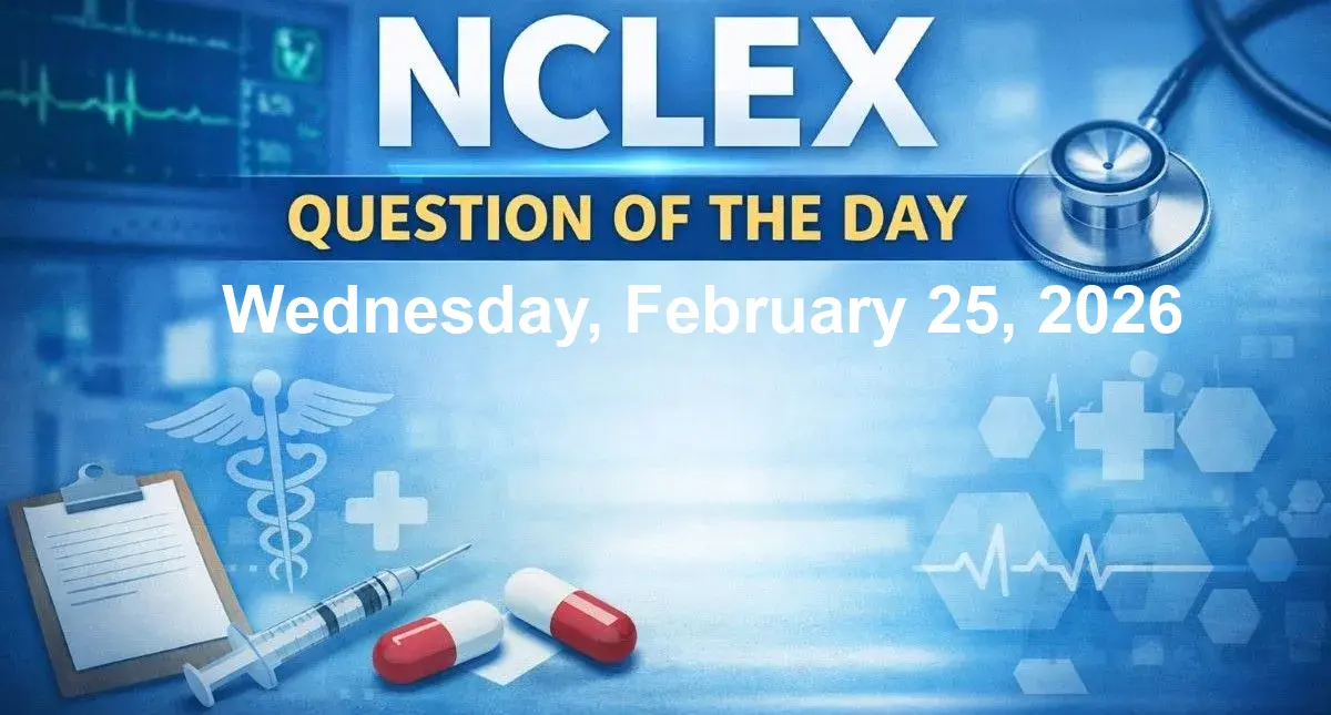 NCLEX Question of the Day - Wednesday, February 25, 2026
