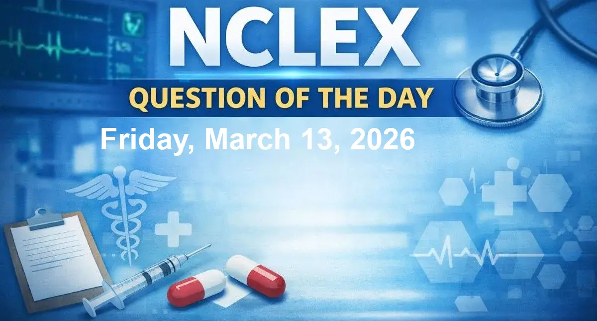 NCLEX Question of the Day - Friday, March 13, 2026