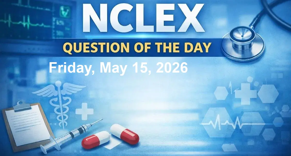 NCLEX Question of the Day - Friday, May 15, 2026